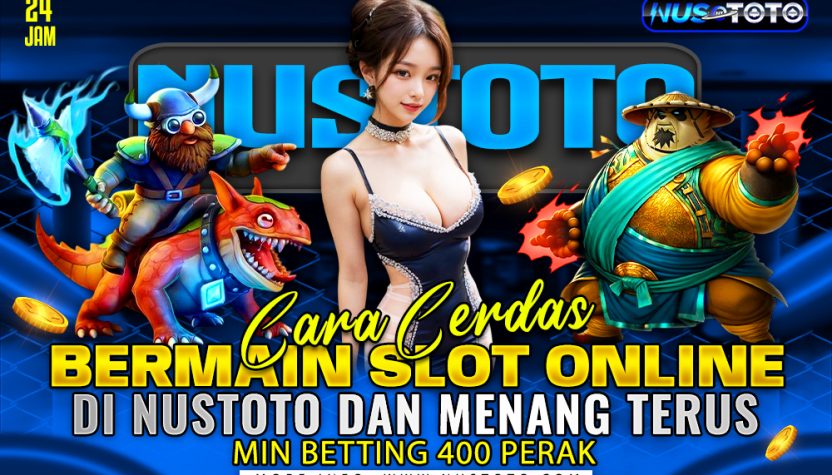 Cara Cerdas Bermain Slot Online di NUSTOTO dan Menang Terus