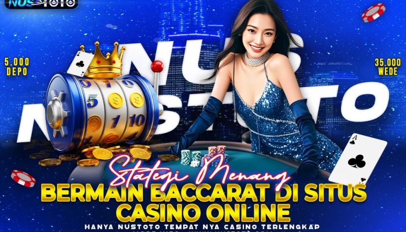 NUSTOTO Strategi Menang Bermain Baccarat di Situs Casino Online
