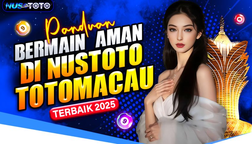 Panduan Bermain Aman di NUSTOTO Toto Macau Terbaik 2025